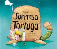 Una Sorpresa Para Tortuga = A Surprise for Mrs. Tortoise