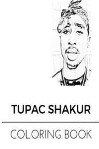 Tupac Shakur Coloring Book: Legendary Rap King and West Coast Rapper Scene Prince and the Best Musician of All Time