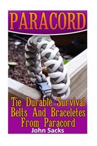 Paracord: Tie Durable Survival Belts and Braceletes from Paracord