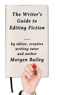 The Writer's Guide to Editing Fiction: How to Polish Your Novels and Short Stories