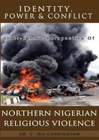 Identity, Power, and Conflict: Inter-Ethnic Perspective of Northern Nigeria Religious Violence