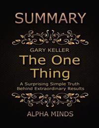 Summary: The One Thing By Gary Keller: A Surprising Simple Truth Behind Extraordinary Results