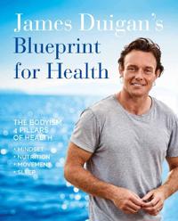 James duigans blueprint for health - the bodyism 4 pillars of health: nutri