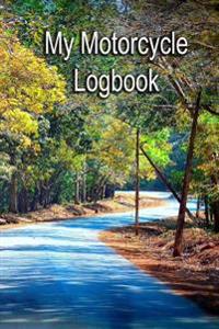 My Motorcycle Logbook: Travel and Service Record Book. 6 X 9