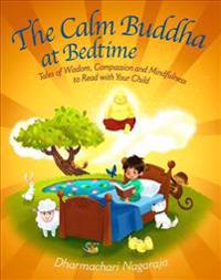 The Calm Buddha at Bedtime: Tales of Wisdom, Compassion and Mindfulness to Read with Your Child