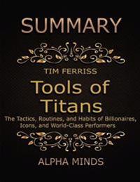 Summary: Tools of Titans By Tim Ferriss: The Tactics, Routines, and Habits of Billionaires, Icons, and World-Class Performers