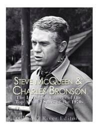 Steve McQueen & Charles Bronson: The Lives and Careers of the Top Action Stars of the 1970s