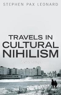 Travels in Cultural Nihilism: Some essays