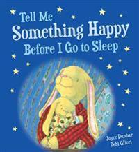 Tell Me Something Happy Before I Go to Sleep (Padded Board Book)