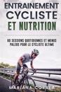 Entrainement Cycliste Et Nutrition: 60 Sessions Quotidiennes Et Menus Paleos Pour Le Cycliste Ultime