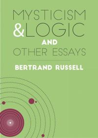 Mysticism and Logic: And Other Essays