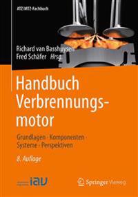 Handbuch Verbrennungsmotor: Grundlagen, Komponenten, Systeme, Perspektiven