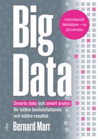 Big Data : smarta data och smart analys för bättre beslutsfattande och bättre resultat
