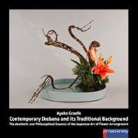 Contemporary Ikebana and Its Traditional Background: The Aesthetic and Philosophical Essence of the Japanese Art of Flower Arrangement