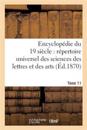 Encyclopédie Du Dix-Neuvième Siècle: Répertoire Universel Des Sciences Des Lettres Tome 11