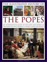 Illustrated history of the popes - an authoritative guide to the lives and