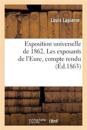 Exposition Universelle de 1862. Les Exposants de l'Eure, Compte Rendu Par M. Louis Lapierre,