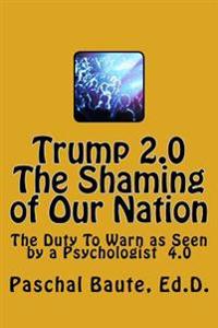 Trump 2.0 the Shaming of Our Nation: The Duty to Warn as Seen by a Psychologist 4.0