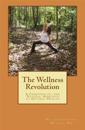 The Wellness Revolution: A Chiropractic and Natural Approach to Optimal Health