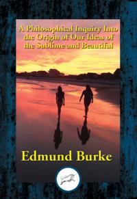 Philosophical Inquiry Into the Origin of Our Ideas of the Sublime and Beautiful