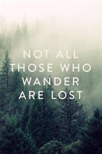 Not All Those Who Wander Are Lost: Journal, Notebook, Diary, 6x9 Lined Pages, 150 Pages