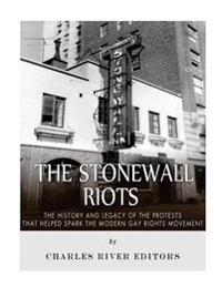 The Stonewall Riots: The History and Legacy of the Protests That Helped Spark the Modern Gay Rights Movement