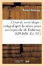 Cours de Min?ralogie: R?dig? d'Apr?s Les Notes Prises Aux Le?ons de M. Dufr?noy, 1829-1830