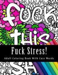 Fuck Stress!: Adult Coloring Book with Curse Words