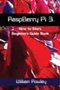 RaspBerry Pi 3: How to Start: Beginners Guide Book