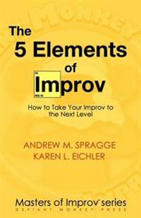 The 5 Elements of Improv: How to Take Your Improv to the Next Level
