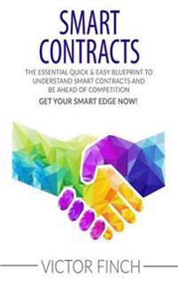 Smart Contracts: The Essential Quick & Easy Blueprint to Understand Smart Contracts and Be Ahead of Competition