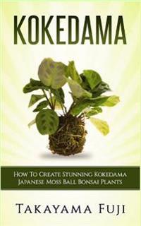 Kokedama: How to Create Stunning Kokedama Japanese Moss Ball Bonsai Plants