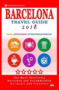 Barcelona Travel Guide 2018: Shops, Restaurants, Attractions, Entertainment & Nightlife in Barcelona, Spain (City Travel Guide 2018)