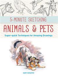5-Minute Sketching -- Animals and Pets: Super-Quick Techniques for Amazing Drawings