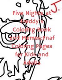 Five Nights at Freddy's Coloring Book and Memes: Fnaf Coloring Pages for Kids and Adults