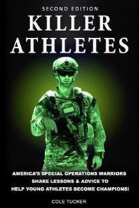 Killer Athletes: America's Special Operations Warriors Share Lessons & Advice to Help Young Athletes Become Champions!