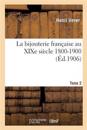 La Bijouterie Fran?aise Au XIXe Si?cle 1800-1900. Tome 2