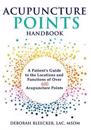 Acupuncture Points Handbook: A Patient's Guide to the Locations and Functions of Over 400 Acupuncture Points
