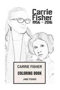 Carrie Fisher Coloring Book: Princess Leia of Alderaan and Star Wars Actress Remember and Rip Beautifull Carrie Fisher