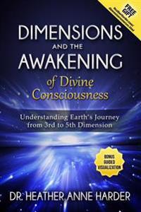 Dimensions & Awakenings of Divine Consciousness: Understanding Earth's Journey from 3rd to 5th Dimension