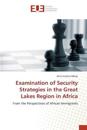 Examination of Security Strategies in the Great Lakes Region in Africa