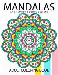 Mandala and Flower Doodle Design: An Adult Coloring Book