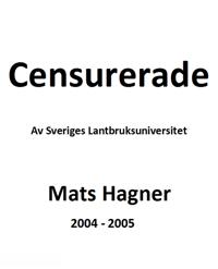 Censurerade av Sveriges Lantbruksuniversitet Mats Hagner 2004-2005