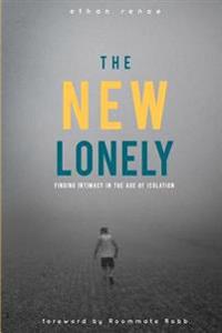 The New Lonely: Intimacy in the Age of Isolation