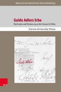 Guido Adlers Erbe: Restitution Und Erinnerung an Der Universitat Wien