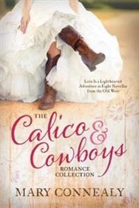 The Calico and Cowboys Romance Collection: 8 Novellas from the Old West Celebrate the Lighthearted Side of Love