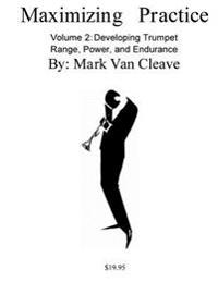 Maximizing Practice Volume 2: Developing Trumpet Range, Power, and Endurance