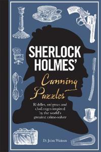 Sherlock Holmes' Cunning Puzzles: Riddles, Enigmas and Challenges Inspired by the World's Greatest Crime-Solver