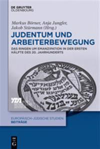 Judentum Und Arbeiterbewegung: Das Ringen Um Emanzipation in Der Ersten Hälfte Des 20. Jahrhunderts