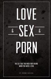 Love&sex&porn: The Sex Talk You Wish You'd Heard When You Were a Teen